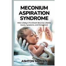 (영문도서)Meconium Aspiration Syndrome: When a Baby's First Breath Becomes a Battle: Cause... Paperback, Independently Published, English, 9798274351249