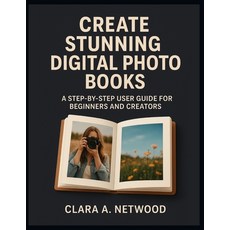 (영문도서)Create Stunning Digital Photo Books: A Step-by-Step User Guide for Beginners and... Paperback, Independently Published, English, 9798269145723