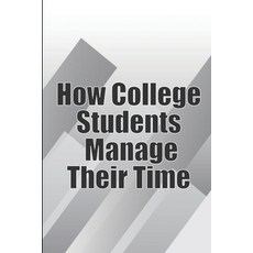 (영문도서) How College Students Manage Their Time: The Complete Guide to College Success: Learn Time Man... Paperback, Moisescu Stefan, English, 9783986086275