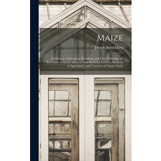 (영문도서) Maize; Its History Cultivation Handling and Uses With Special Reference to South Africa; ... Hardcover, Legare Street Press, English, 9781017282290