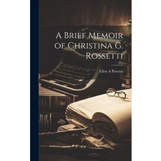 (영문도서) A Brief Memoir of Christina G. Rossetti Hardcover, Legare Street Press, English, 9781019991763