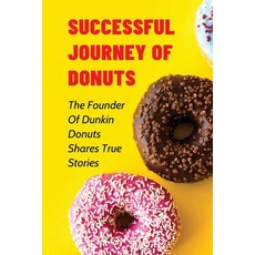 (영문도서) Successful Journey Of Donuts: The Founder Of Dunkin Donuts Shares True Stories: True Motivati... Paperback, Independently Published, English, 9798533428033