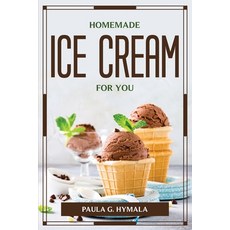 (영문도서) Homemade Ice Cream for You Paperback, Paula G. Hymala, English, 9781804777121