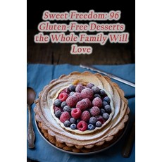 (영문도서) Sweet Freedom: 96 Gluten-Free Desserts the Whole Family Will Love Paperback, Independently Published, English, 9798866843060