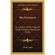 The Narrinyeri: An Account Of The Tribes Of South Australian Aborigines (1874) Hardcover, Kessinger Publishing