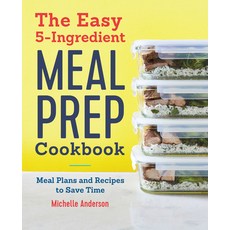 The Easy 5 Ingredient Meal Prep Cookbook: Meal Plans and Recipes to Save Time Paperback, Rockridge Press