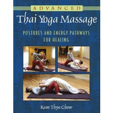 Advanced Thai Yoga Massage: Postures and Energy Pathways for Healing, Healing Arts Pr