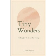 (영문도서)Tiny Wonders: Finding Joy in Everyday Things Paperback, Independently Published, English, 9798275797114