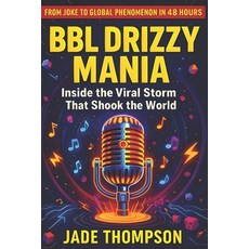 (영문도서)Bbl Drizzy Mania: How an AI Joke Rewrote the Rules of Viral Culture Paperback, Independently Published, English, 9798292409939