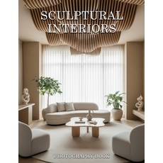 (영문도서)Sculptural Interiors Photography Book: The Art of Structural Elegance and Design... Paperback, Independently Published, English, 9798245130675