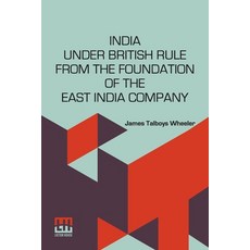 (영문도서) India Under British Rule From The Foundation Of The East India Company Paperback, Lector House, English, 9789358007572