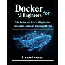 (영문도서)Docker for AI Engineers: Build Deploy and Scale LLM Applications with Docker ... Paperback, English, 9798278112082, Independently Published
