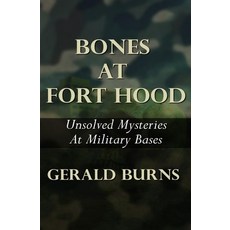 (영문도서)Bones At Fort Hood: Unsolved Mysteries At Military Bases Paperback, Independently Published, English, 9798297487260