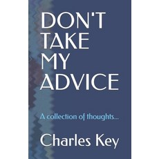 (영문도서) Don't Take My Advice: A collection of thoughts... Paperback, Independently Published, English, 9798321116746