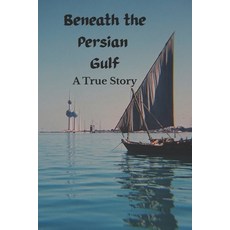 (영문도서)Beneath the Persian Gulf: A True Story Paperback, Independently Published, English, 9798266422971