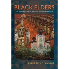 (영문도서) Black Elders: The Meaning of Age in American Slavery and Freedom Hardcover, University of Pennsylvania ..., English, 9781512825664