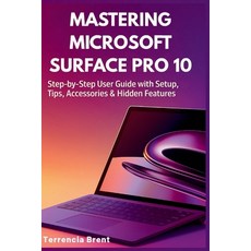 (영문도서)Mastering Microsoft Surface Pro 10: Step-by-Step User Guide with Setup Tips Ac... Paperback, Independently Published, English, 9798266829336