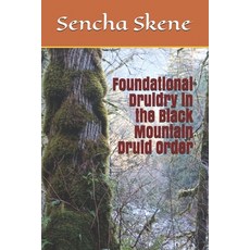 Foundational Druidry in the Black Mountain Druid Order Paperback, Independently Published, English, 9798711301103
