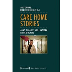 (영문도서)Care Home Stories: Aging Disability and Long-Term Residential Care Paperback, English, 9783837638059, Transcript Publishing