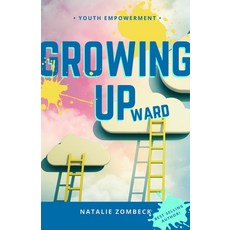 (영문도서) Growing Upward: A Guide to Discovering Your Greatness (and Owning Your Life) Paperback, Golden Brick Road Publishin..., English, 9781989819333