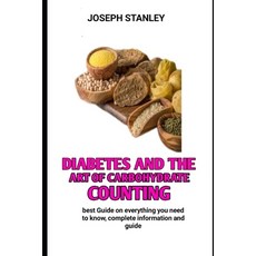(영문도서) Diabetes and the Art of Carbohydrate Counting: The Complete Carbohydrate Counter for Diabetes Paperback, Independently Published