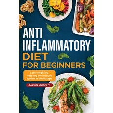 (영문도서) Anti-Inflammatory Diet for beginners: Lose weight by restoring the immune system in small steps Paperback, Calvin Murphy, English, 9781088248973