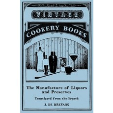 (영문도서) The Manufacture of Liquors and Preserves - Translated from the French Paperback, Vintage Cookery Books, English, 9781473328242