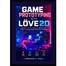(영문도서)Game Prototyping with LÖVE2D: Rapidly Design Test and Iterate 2D Game Ideas Us... Paperback, Independently Published, English, 9798196230349