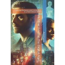 (영문도서) AI Affair: Love in the Digital Age.: Exploring Romance and Connection in a Tech... Paperback, Independently Published, English, 9798310818071