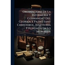 (영문도서)Ordinacions De La Infermeria Y Germandat Del Gloriós Y Patró Sant Christofol In... Paperback, Nabu Press, English, 9781245313698