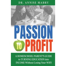 (英文圖書)Passion to Profit A Homeschool Parent's Guide to Creating an Education Business 平裝版, Dr. Annise Mabry Foundation, 英文