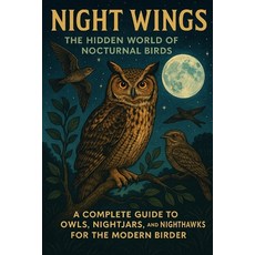 (영문도서)Night Wings: The Hidden World of Nocturnal Birds - A Complete Guide to Owls Nig... Paperback, Independently Published, English, 9798271447983