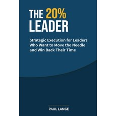 (영문도서)The 20% Leader: Strategic Execution for Leaders Who Want to Move the Needle and... Paperback, Manolutions Publishing, English, 9781923621008