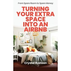 (영문도서) From Spare Room to Spare Money: Turning Your Extra Space into an Airbnb Hardcover, Natalia Stepanova, English, 9781953714459
