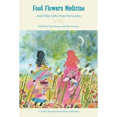 (영문도서)Food Flowers Medicine: And Other Gifts from the Garden Paperback, Wild Librarian Press, English, 9781737675952