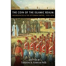 The COIN of the Islamic Realm: Insurgencies & The Ottoman Empire 1416-1916 Paperback, R. R. Bowker