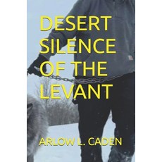 (영문도서)Desert Silence of the Levant: Walking Ancient Trade Routes Paperback, Independently Published, English, 9798242245426