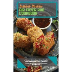 Instant Vortex Air Fryer Pro Cookbook: 50 Ways to Get the Most Out of Your Air Fryer Oven. Impress Y... Hardcover, Miranda Cooper, English, 9781802353525
