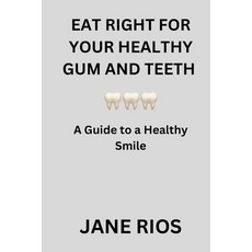 (영문도서) Eat Right for your Healthy Gum and Teeth: A Guide to a Healthy Smile Paperback, Independently Published, English, 9798871963623