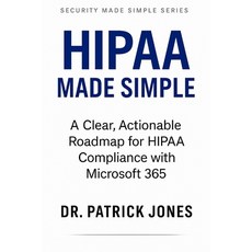 (영문도서)HIPAA Made Simple: A Clear Actionable Roadmap for HIPAA Compliance with Microso... Paperback, Independently Published, English, 9798286702695