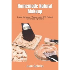 (영문도서) Homemade Natural Makeup: Create Gorgeous Makeup Looks With Natural Homemade Ingredients Paperback, Independently Published, English, 9798391528197