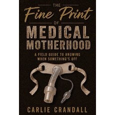 (英文圖書)The Fine Print of Medical Motherhood 平裝版, Carlie Crandall, English, Paperback