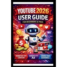 (영문도서)YouTube 2026 User Guide For Beginners And Pros: Step-by-step manual to mastering... Paperback, Independently Published, English, 9798243340908