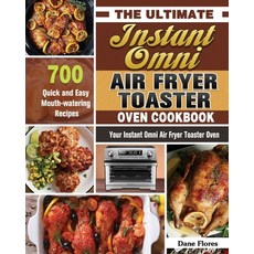The Ultimate Instant Omni Air Fryer Toaster Oven Cookbook: 700 Quick and Easy Mouth-watering Recipes... Paperback, Dane Flores, English, 9781649847225