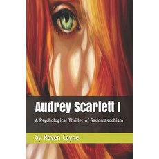 Audrey Scarlett I: A Psychological Thriller of Sadomasochism Paperback, Independently Published, English, 9798594112575