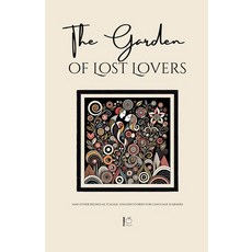 (영문도서) The Garden of Lost Lovers And Other Bilingual Italian-English Stories for Langu... Paperback, Pomme Bilingual, English, 9798230428510