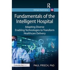 (영문도서)Fundamentals of the Intelligent Hospital: Adapting Diverse Enabling Technologies... Hardcover, Productivity Press, English, 9781032539713