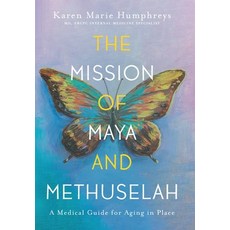 (영문도서) The Mission of Maya and Methuselah: A Medical Guide for Aging in Place Hardcover, FriesenPress, English, 9781039155725