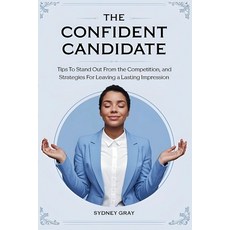 (영문도서) The Confident Candidate: Tips to Stand Out from the Competition and Strategies... Paperback, Independently Published, English, 9798341204874
