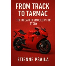 (영문도서)From Track to Tarmac: The Ducati Desmosedici RR Story Paperback, Independently Published, English, 9781923625204